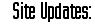 Site Updates: